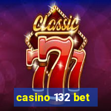 casino 132 bet